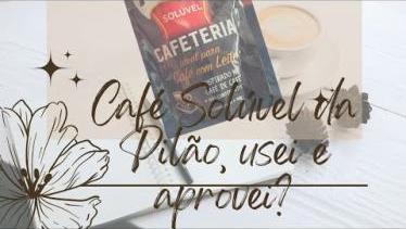  Provei o café Solúvel da Pilão e aprovei?