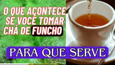  O Que acontece se Você tomar chá de Funcho. Chá d