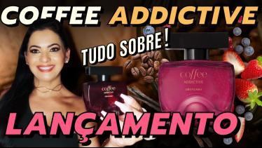 Novo COFFEE ADDICTIVE - Lançamento Boticário