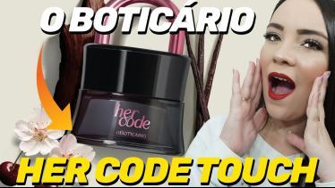 HER CODE TOUCH O BOTICÁRIO