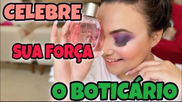 Celebre sua Força - O Boticário, eis que nasce uma