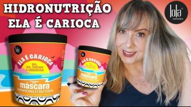 RESENHA LOLA MÁSCARA ELA É CARIOCA HIDRONUTRIÇÃO l