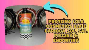  Proteína Lola Cosmetics Ela é Carioca Sol, Sal, P
