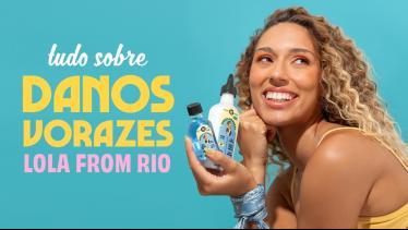 Tudo sobre Danos Vorazes da Lola from Rio
